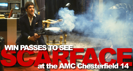 Win Passes to See SCARFACE in St. Louis - AMC Chesterfield 14 - We Are